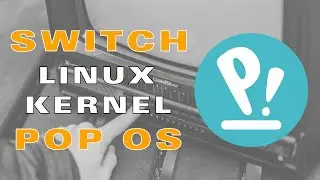How to Switch Linux Kernel in Pop Os 22.04