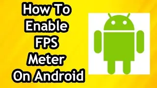 How To Enable FPS Meter On Android Phone