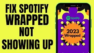 How to Fix Spotify Wrapped 2023 Not Showing Up