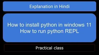 Python Installation on Windows 11 and  Running Python REPL in Command Prompt