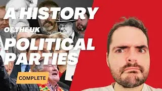 The Complete History of the Elected UK Political Parties