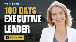 462: Your First 100 Days as an Executive Leader
