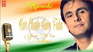 Kar Chale Hum Fida || High Quality Sonu Nigam Karaoke || T - series