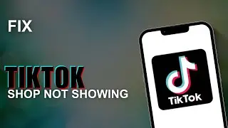 How To Fix TikTok Shop Not Showing