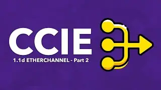 CCIE Topic: 1.1d EtherChannel - Part 2