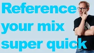 Reference your mix super quick 