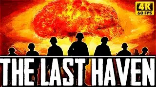 The Last Haven - МИР ПОСЛЕ ЯДЕРНОЙ ВОЙНЫ! ГЛОБАЛЬНОЕ ВЫЖИВАНИЕ