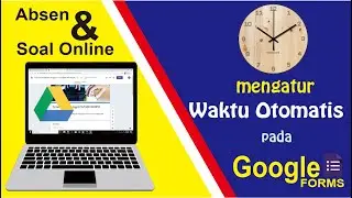 Cara Membuat Absen atau Soal Online pada Google Form Menggunakan Waktu Otomatis