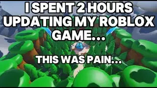 I Spent 2 hours updating my roblox game