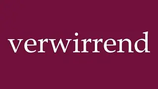 How to Pronounce ''verwirrend'' (confusing) Correctly in German