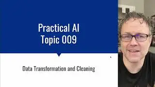 Practical AI 009: Data Transformation and Cleaning