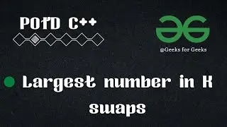Largest Number in K Swaps | Backtracking & Optimization | C++ Solution Github