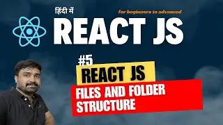 #5- React JS - Files and Folder Structure