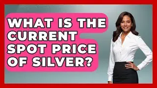 What Is The Current Spot Price Of Silver? - Learn About Economics