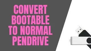 Convert Bootable USB Pen drive to Unbootable/Normal