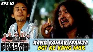 KASIHAN ! KANG KOMAR DICUEKIN TERUS SAMA KANG MUS - PREMAN PENSIUN