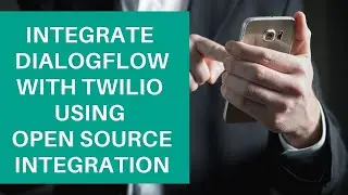 Dialogflow Tutorials: Integrate Dialogflow with Twilio using Open Source Integration