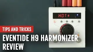 Review: Eventide H9 Harmonizer Effects Pedal | Tips and Tricks