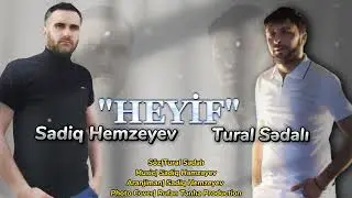 Sadiq Hemzeyev ft Tural Sedali - Heyif 2023