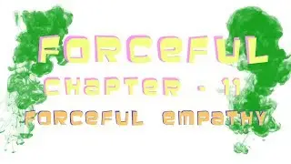 Forceful - Season 2, Chapter 11: Forceful Empathy [-Edited-]