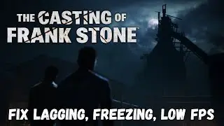 How To Fix The Casting of Frank Stone Lagging, Stuttering, Freezing or Low FPS Drop Issue on PC