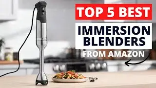 Top 5 Best Immersion Blenders from Amazon