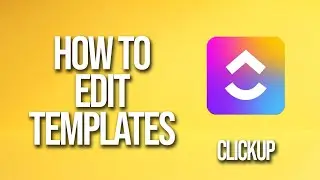 How To Edit Templates Clickup Tutorial