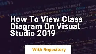 How to view class diagram on visual studio 2019