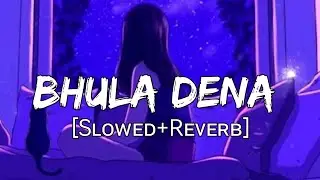 Bhula Dena [Slowed+Reverb] - Mustafa Zahid