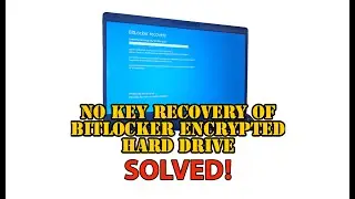 No Key Recovery of BitLocker Encrypted Hard Drive - SOLVED!