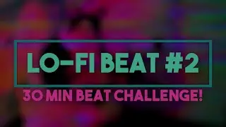 30 min beat challenge! - Lo-Fi Beat #2