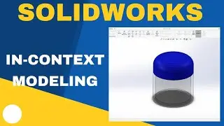 Advanced SolidWorks Techniques: Master In Context Modeling & Sketch Linking