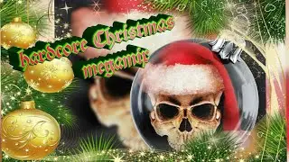hardcore Christmas megamix (2020 edit.)