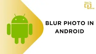How to Blur Photo in Android