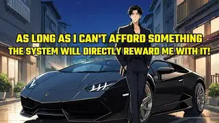 As Long As I Can't Afford Something, the System Will Directly Reward Me with It!