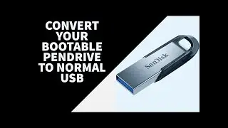 Convert Bootable Pendrive To Normal USB
