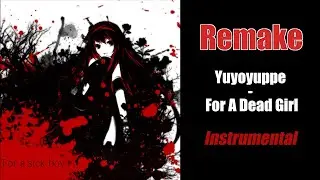 Yuyoyuppe - For A Dead Girl [Remake] (Instrumental)