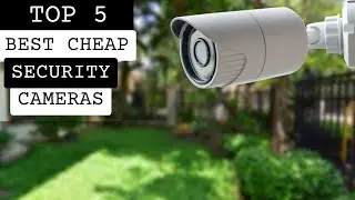 Top 5; BEST CHEAP SECURITY CAMERAS 2023