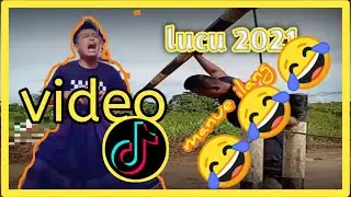 VIDEO TIKTOK LUCU 2021