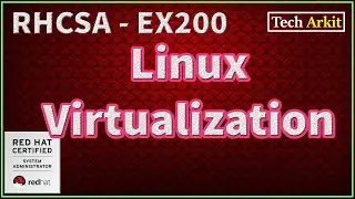 KVM | Kernel Based Virtual Machine | Virtualization | RHCSA 8 Certification #45 | Tech Arkit