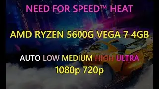 NEED FOR SPEED™ HEAT  Tested on AMD Ryzen 5 5600G | AUTO - LOW - ULTRA | 1080p - 720p