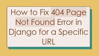 How to Fix 404 Page Not Found Error in Django for a Specific URL