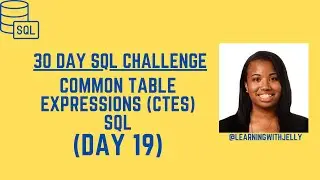 Common Table Expressions (CTEs) in SQL: SQL 30 Day Challenge Day 19