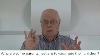 Video 5: Why are some parents hesitant to vaccinate their children?