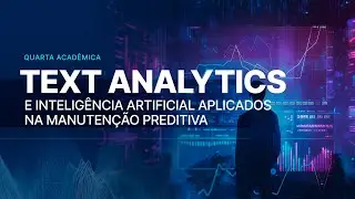 Quarta Acadêmica: Text Analytics e IA aplicados na Manutenção Preditiva