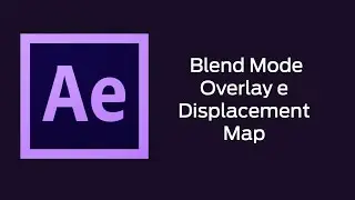 Modos de mistura - Blend Mode Overlay e Displacement Map - After Effects CC