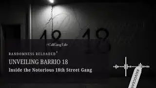 Unveiling Barrio 18: Inside the Notorious 18th Street Gang