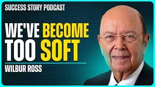 From The ‘King of Bankruptcy’ to Trump's Cabinet | Wilbur Ross - Former US Secretary of Commerce