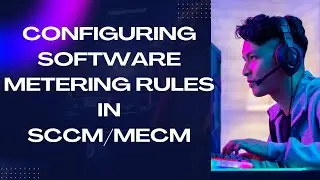 What is Software Metering Rules and how to Configuring in SCCM.