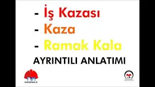 İŞ KAZASI, KAZA, RAMAK KALA NEDİR, FARKLARI NELERDİR ?